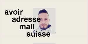 avoir adresse mail suisse