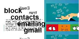 block contacts emailing gmail