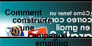 Comment construire une campagne emailing