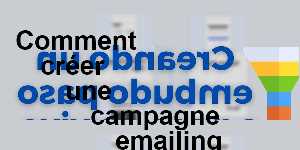 Comment créer une campagne emailing  performante