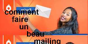 comment faire un beau mailing