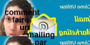 comment faire un mailing par internet