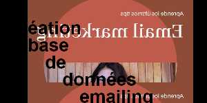 cr&eacute;ation base de donn&eacute;es emailing