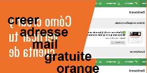 creer adresse mail gratuite orange