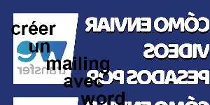 créer un mailing avec word