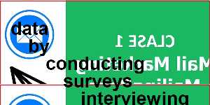 data by conducting surveys interviewing customers or mailing out questionnaires