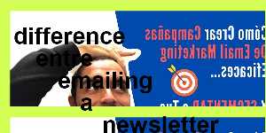 difference entre emailing a newsletter