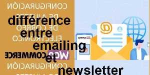 différence entre emailing et newsletter
