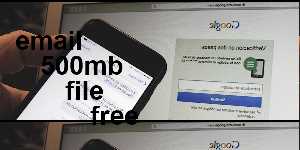 email 500mb file free