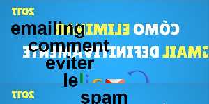 emailing comment eviter le spam