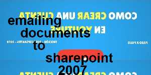 emailing documents to sharepoint 2007