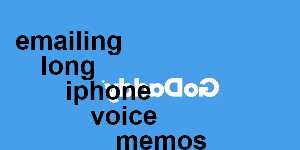 emailing long iphone voice memos