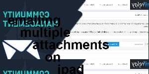 emailing multiple attachments on ipad
