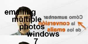 emailing multiple photos windows 7