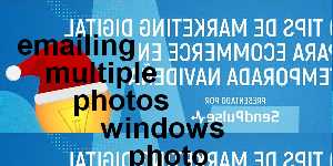 emailing multiple photos windows photo gallery