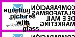 emailing pictures with glass