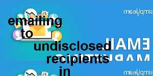 emailing to undisclosed recipients in gmail