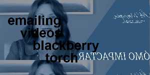 emailing videos blackberry torch