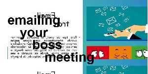 emailing your boss meeting
