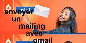 envoyer un mailing avec gmail