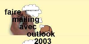 faire mailing avec outlook 2003
