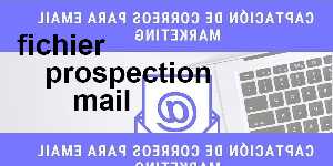 fichier prospection mail