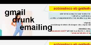 gmail drunk emailing