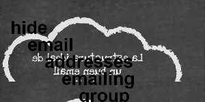hide email addresses emailing group gmail