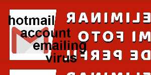 hotmail account emailing virus