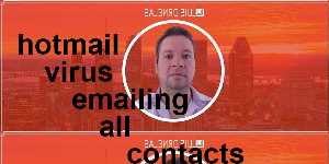 hotmail virus emailing all contacts