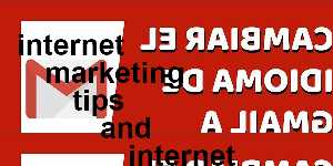 internet marketing tips and internet marketing