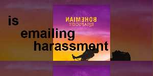 is emailing harassment