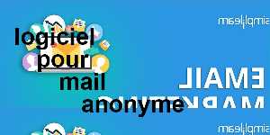 logiciel pour mail anonyme