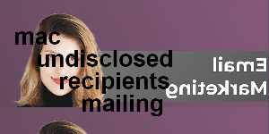 mac undisclosed recipients mailing
