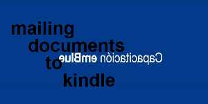 mailing documents to kindle
