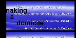 making a domicile