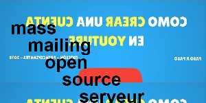 mass mailing open source serveur dedie