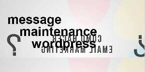 message maintenance wordpress