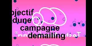 objectif dune campagne demailing