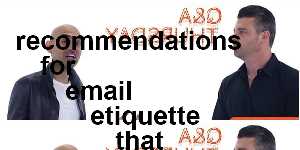 recommendations for email etiquette that should be considered when emailing friends and business colleagues
