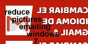 reduce pictures emailing windows 7