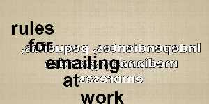 rules for emailing at work