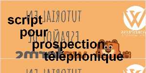 script pour prospection téléphonique