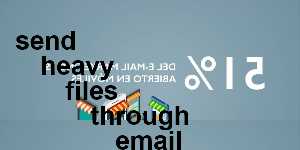 send heavy files through email