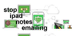 stop ipad notes emailing